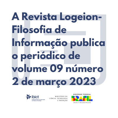 A Revista Logeion-Filosofia de Informação publica o periódico de volume 09 número 2 de março 2023.