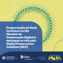 Programação da Rede Cariniana no Dia Mundial da Preservação Digital é destaque no site pela Digital Preservation Coalition (DPC)