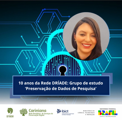 10 anos da Rede DRÍADE: Grupo de estudo ‘Preservação de Dados de Pesquisa’