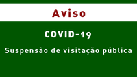 Aviso: COVID-19 - Suspensão de visitação pública