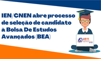 IEN/CNEN abre processo de seleção de candidato à Bolsa de Estudos Avançados (BEA)