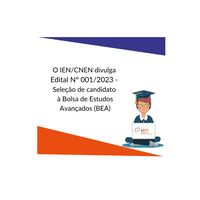 O Instituto de Engenharia Nuclear (IEN/CNEN) abre processo de seleção de candidato à Bolsa de Estudos Avançados (BEA)