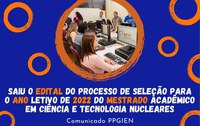 EDITAL do processo de seleção para o ano letivo de 2022 do Mestrado Acadêmico em Ciência e Tecnologia Nucleares - PPGIEN