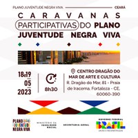 Ministério da Igualdade Racial inicia Caravana Participativa do Plano Juventude Negra Viva no Ceará
