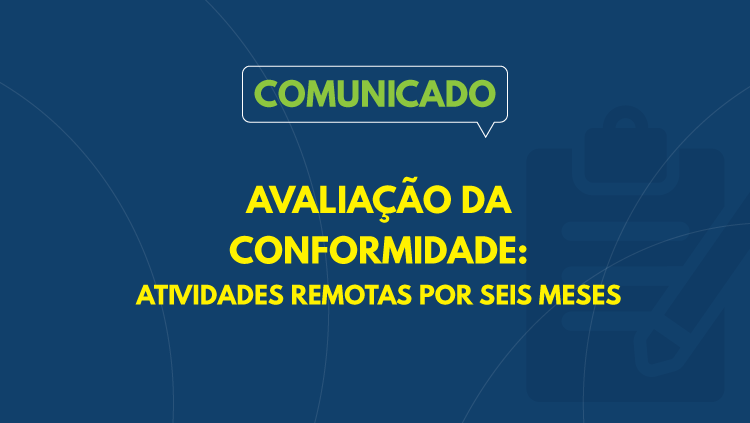 Avaliação da Conformidade: atividades remotas por seis meses