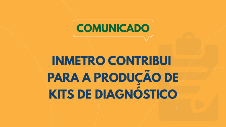 Inmetro contribui com a produção de kits de diagnóstico da Covid-19