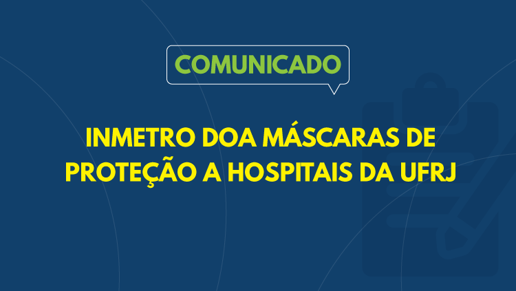 Inmetro doa máscaras para hospitais da UFRJ