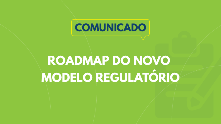 Comunicado: Roadmap do Novo Modelo Regulatório