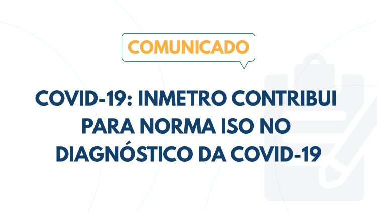 Inmetro contribui para norma ISO no diagnóstico da COVID-19