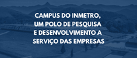 Campus do Inmetro, um polo de pesquisa e desenvolvimento a serviço das empresas