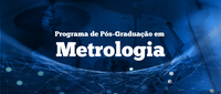 Programa de Pós-Graduação Acadêmica em Metrologia (PPGM)