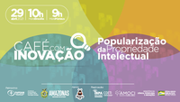 Café com Inovação conversa sobre Propriedade Intelectual para estimular a Inovação