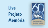 Projeto Memória é lançado no mês de comemoração dos 60 anos do INPE