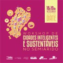 Workshop “Cidades Inteligentes e Sustentáveis no Semiárido Brasileiro: (Re)Imaginando Estruturas, Processos e Serviços Urbanos”