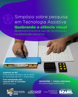 Simpósio sobre pesquisa em Tecnologia Assistiva – Quebrando o silêncio visual: desenvolvimento e uso de tecnologias na educação inclusiva