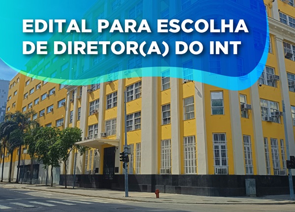 MCTI publica o Edital de abertura do processo de escolha de Diretor(a) para o INT