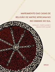 Mapeamento das casas de religião de matriz africana no Rio Grande do Sul: Módulo 1 – Porto Alegre e Grande Porto Alegre