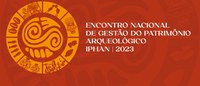 Gestão do Patrimônio Arqueológico é tema de encontro nacional realizado pelo Iphan