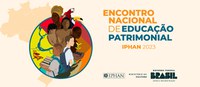 Iphan realiza Encontro Nacional de Educação Patrimonial em Brasília (DF)