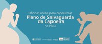 Oficinas promovem debate sobre a salvaguarda da Capoeira no Piauí