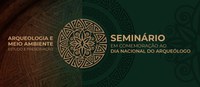 Seminário debate Patrimônio Arqueológico e meio ambiente na Bahia