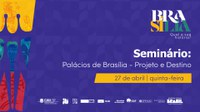 Seminário Palácios de Brasília: Projetos e Destino