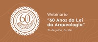 Webinário comemora os 60 anos da Lei da Arqueologia