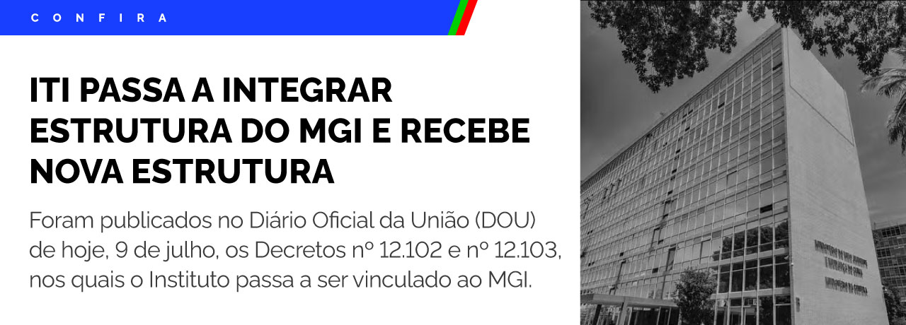 ITI passa a integrar estrutura do MGI e recebe nova estrutura