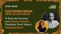 Estêvão Ciavatta invited to talk about the connections between art and nature