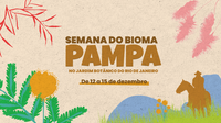 Semana do Bioma Pampa no Jardim Botânico do Rio a partir do dia 12