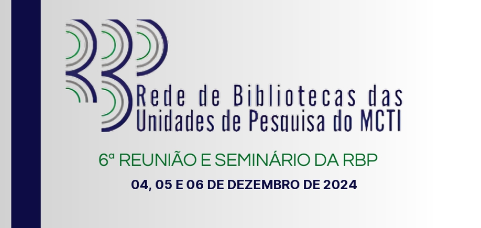 LNCC sedia a 6ª Reunião e Seminário da Rede de Bibliotecas das Unidades de Pesquisa do MCTI (RBP) 2024