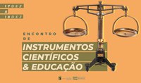 Encontro de Instrumentos Científicos e Educação