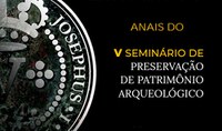 Anais - V Seminário Preservação de Patrimônio Arqueológico