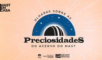 Olhares Sobre as Preciosidades do MAST