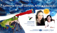 Conversa Virtual Ciência, Arte e Educação