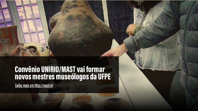 Convênio UNIRIO/MAST vai formar novos mestres museólogos da UFPE