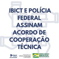 IBICT/MCTI E POLÍCIA FEDERAL ASSINAM ACORDO DE COOPERAÇÃO