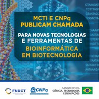 MCTI E CNPQ PUBLICAM CHAMADA PARA NOVAS TECNOLOGIAS E FERRAMENTAS DE BIOINFORMÁTICA EM BIOTECNOLOGIA