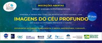 MCTI E ON/MCTI: ABERTAS AS INSCRIÇÕES PARA A 2ª EDIÇÃO DO PROJETO IMAGENS DO CÉU PROFUNDO