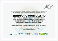 Seminário Marco Zero da Chamada Pública MCTI/CNPq/FNDCT/MS/SCTIE/Decit Nº 07/2020 - Pesquisas para enfrentamento da COVID-19, suas consequências e outras síndromes respiratórias agudas graves