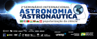 Governo Federal realiza 2º Seminário Internacional de Astronomia e Astronáutica