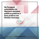 No Paraguai, autoridades do Mercosul debatem políticas públicas e boas práticas em Direitos Humanos