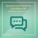 Governo cria Fórum de Ouvidores de Direitos Humanos