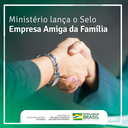 Ministério lança o Selo Empresa Amiga da Família