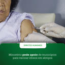 Ministério pede apoio de municípios para vacinar idosos em abrigos