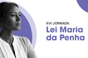 Jornada Lei Maria da Penha destaca avanços e perspectivas no combate à violência contra mulheres