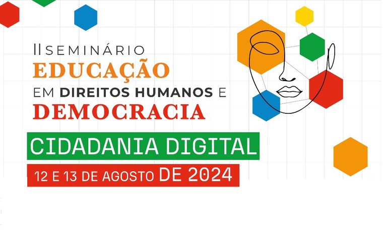 Cidadania Digital é o tema da 2ª edição do seminário Educação em Direitos Humanos e Democracia