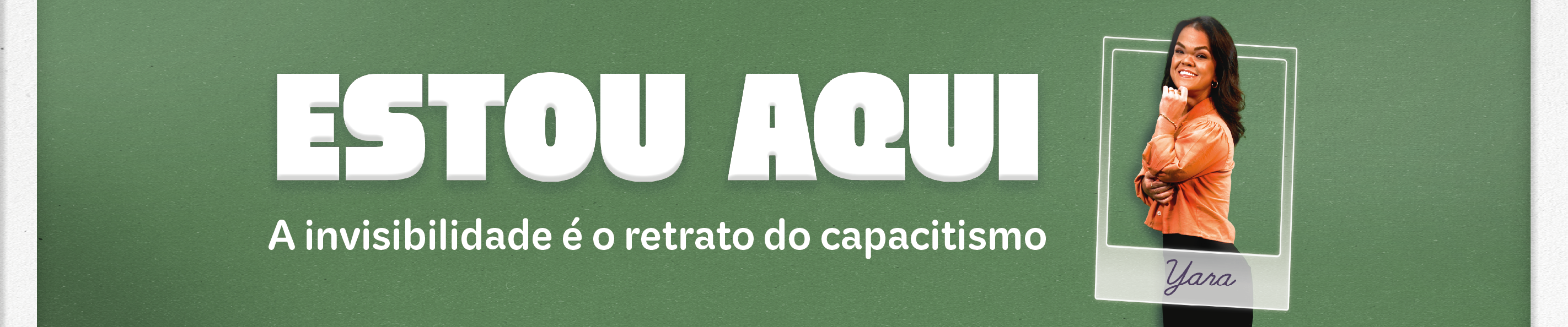 Estou Aqui - A invisibilidade é o retrato do capacitismo