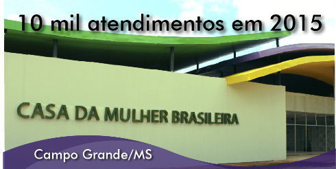 Casa da Mulher Brasileira de Campo Grande atendeu quase 10 mil mulheres em 2015