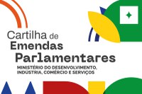 MDIC lança cartilha com 24 projetos aptos a receber apoio de emendas parlamentares